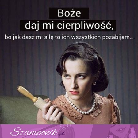 Boże daj mi cierpliwość