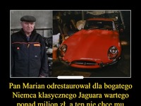 Pan Marian odrestaurował dla bogatego Niemca klasycznego Jaguara wartego ponad milion zł, a ten nie chce mu zapłacić za wykonane prace