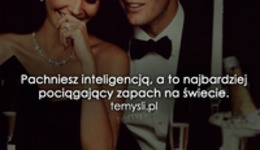 Pachniesz inteligencją...