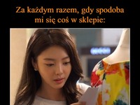 Za każdym razem, gdy spodoba mi się coś w sklepie! XD