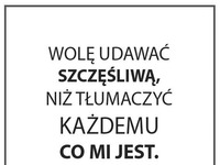 Wolę udawać szczęśliwą