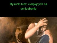 Rysunki ludzi cierpiących na schizofrenię. STRASZNE...