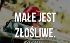 Małe jest złośliwe hehe ;D