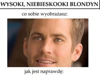 Niebieskooki blondyn... Co sobie wyobrażasz kontra jak jest naprawdę :D