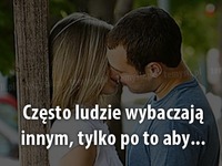 Często ludzie wybaczają innym...