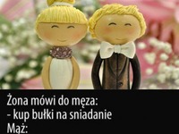 Żona mówi do męża; Kup bułki na śniadanie... Przeczytaj do końca padniesz ze śmiechu ;D