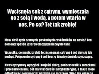 Wycisnęła sok z cytryny, wymieszała go z solą i wodą, a potem wtarła w nos... MEGA!