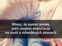 Wiesz, że jesteś leniwy jeśli...