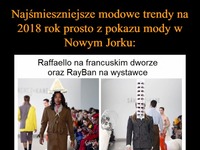 Najśmieszniejsze modowe trendy na 2018 rok prosto z pokazu mody w Nowym Jorku XD