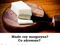 Masło czy margaryna? Co zdrowsze?