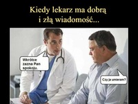 Kiedy lekarz ma złą i dobrą wiadomość ;P