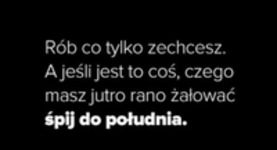 Rób, co tylko zechcesz..