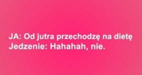 Jedzenie nie pozwoli ;D