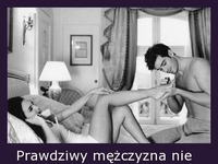 Prawdziwy mężczyzna nie pozwoli na to...