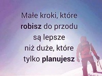 Lepiej robić małe kroki...