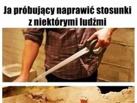 Gdy próbuje naprawić niektóre stosunki