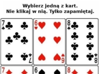 Wybierz jedna z kart - zapamiętają ją... Ja dałam się nabrać, a Wy? :D