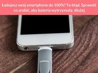 Ładujesz swój smartphone do 100%? To błąd! Sprawdź co zrobić, aby bateria wytrzymała dłużej!