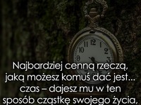 Najbardziej cenną rzeczą, jaką możesz komuś dać.