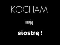 KOCHAM moją SIOSTRĘ!