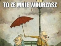 To, że mnie wkurzasz...