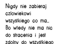 Nigdy nie zabieraj człowiekowi...