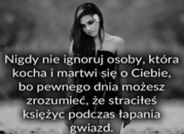 Nigdy nie ignoruj osoby, która kocha...