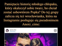 Wrocławianka chce zostać sobowtórem Popka! Zobacz co zrobiła, by wyglądać tak, jak on!