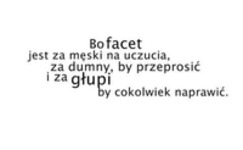 Bo facet jest za męski na...