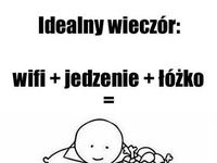 Idealny wieczór dla mnie ;)