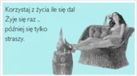 Korzystaj z życia ile się da!