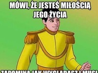 Mówi, że jesteś miłośćią jego życia...