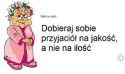 Dobieraj sobie przyjaciół...