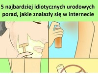 5 najbardziej idiotycznych urodowych porad, jakie znalazły się w internecie