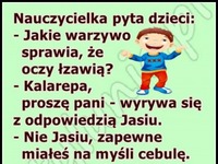 Jakie warzywo sprawia, że oczy łzawią... Jasiu wyrywa się do odpowiedzi...