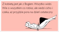 Z kobietą jest jak z Bogiem. Zobacz dlaczego? ;)