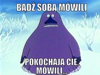 Bądź sobą mówili