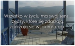 Wszystko w życiu ma swój sens.