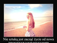 Nie sztuką jest zacząć życie od nowa