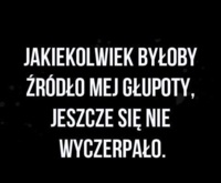 Źródło mej głupoty