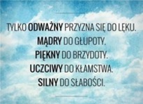 Tylko odważny przyzna się do...