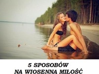 5 SPOSOBÓW na wiosenną MIŁOŚĆ - SPRAWDŹ!