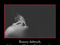 Rzeczy dobrych, które uczyniliśmy nikt nie pamięta...