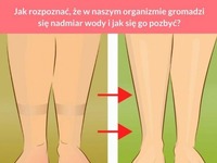 Jak rozpoznać, że w naszym organizmie gromadzi się nadmiar wody i jak się go pozbyć?