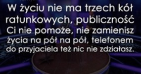 W życiu nie ma trzech kół ratunkowych