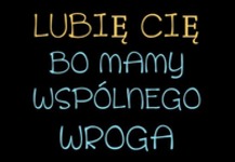 Wspólny wróg ;D