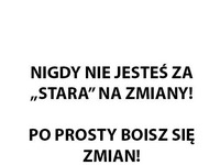 Nigdy nie jest na nic za późno!