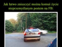 Jak łatwo zniszczyć można komuś życie nieprzemyślanym postem na Fb!