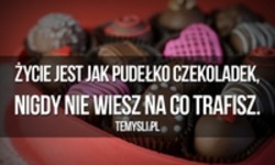 Życie jest jak pudełko czekoladek