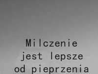 Milczenie jest lepsze!